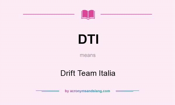 What does DTI mean? It stands for Drift Team Italia