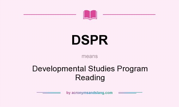 What does DSPR mean? It stands for Developmental Studies Program Reading