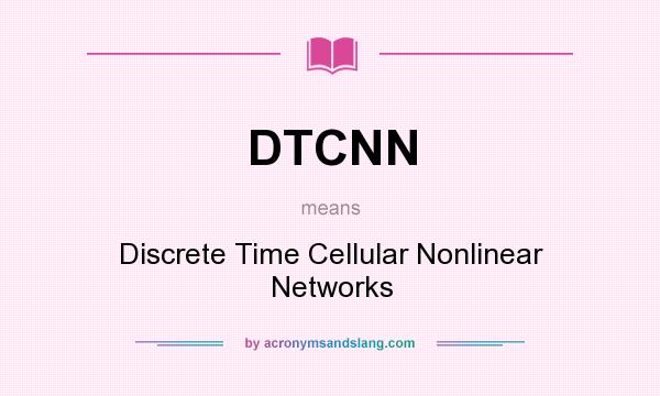 What does DTCNN mean? It stands for Discrete Time Cellular Nonlinear Networks