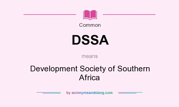 What does DSSA mean? It stands for Development Society of Southern Africa