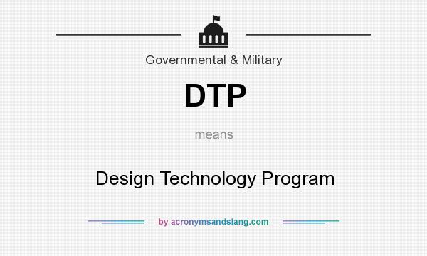 What does DTP mean? It stands for Design Technology Program