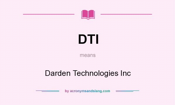 What does DTI mean? It stands for Darden Technologies Inc