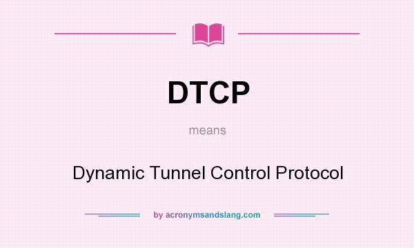 What does DTCP mean? It stands for Dynamic Tunnel Control Protocol