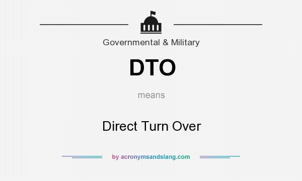 DTO Direct Turn Over in Government & Military by