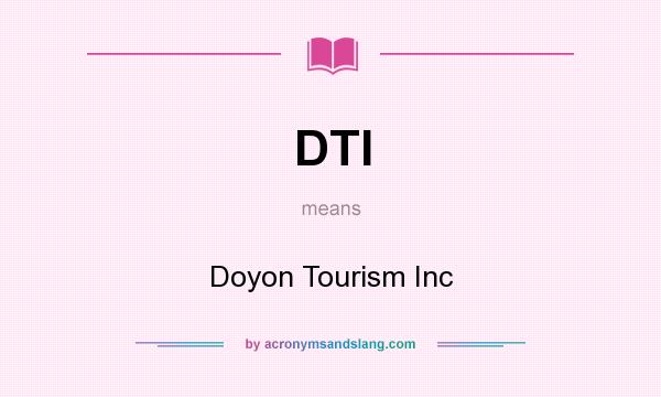 What does DTI mean? It stands for Doyon Tourism Inc