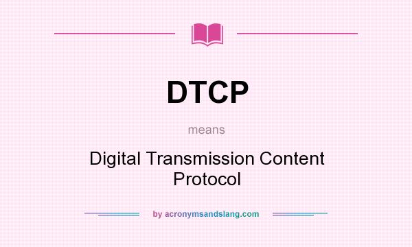 What does DTCP mean? It stands for Digital Transmission Content Protocol