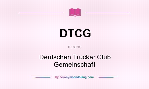 What does DTCG mean? It stands for Deutschen Trucker Club Gemeinschaft