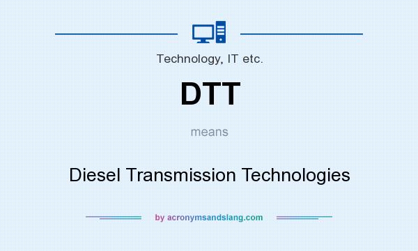 What does DTT mean? It stands for Diesel Transmission Technologies