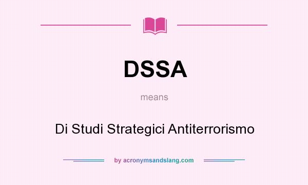 What does DSSA mean? It stands for Di Studi Strategici Antiterrorismo