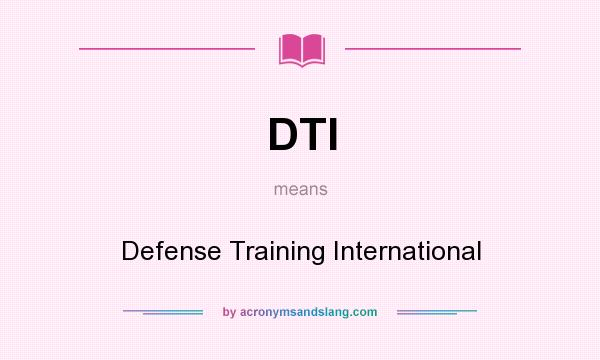 What does DTI mean? It stands for Defense Training International