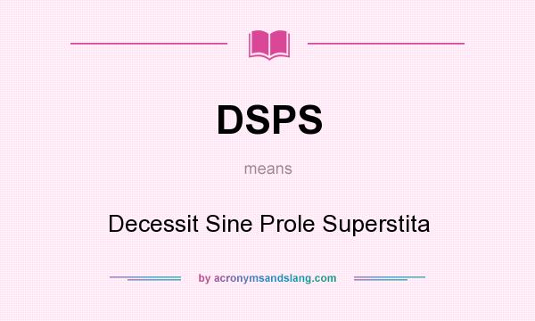 What does DSPS mean? It stands for Decessit Sine Prole Superstita