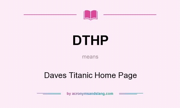 What does DTHP mean? It stands for Daves Titanic Home Page