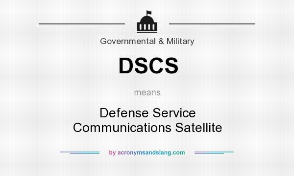 What does DSCS mean? It stands for Defense Service Communications Satellite