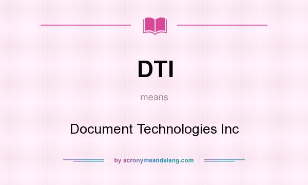 What does DTI mean? It stands for Document Technologies Inc