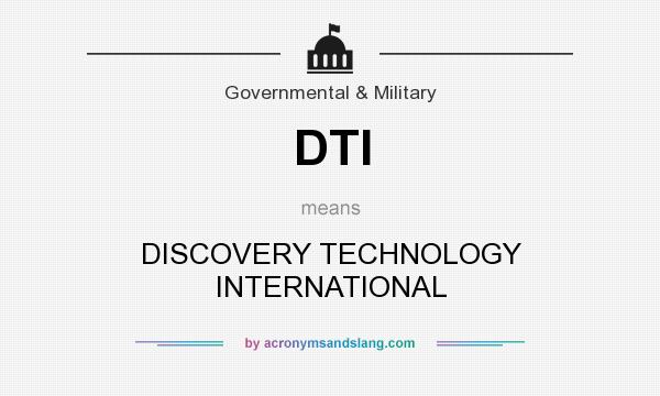 What does DTI mean? It stands for DISCOVERY TECHNOLOGY INTERNATIONAL