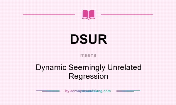 What does DSUR mean? It stands for Dynamic Seemingly Unrelated Regression