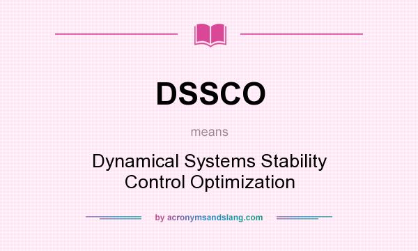 What does DSSCO mean? It stands for Dynamical Systems Stability Control Optimization