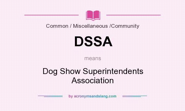 What does DSSA mean? It stands for Dog Show Superintendents Association