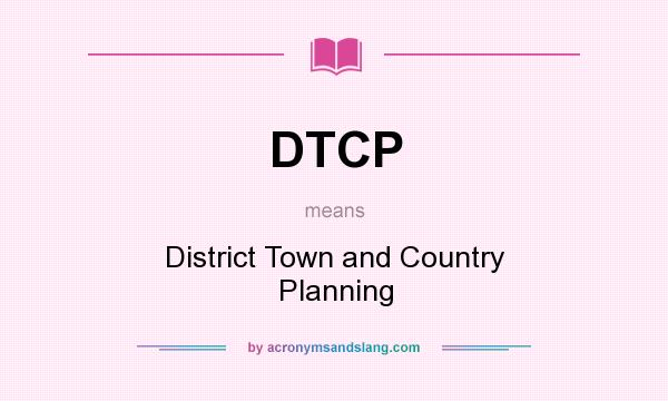 What does DTCP mean? It stands for District Town and Country Planning
