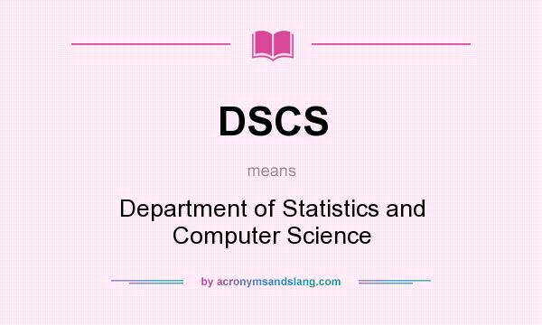 What does DSCS mean? It stands for Department of Statistics and Computer Science