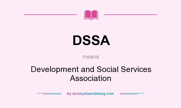 What does DSSA mean? It stands for Development and Social Services Association