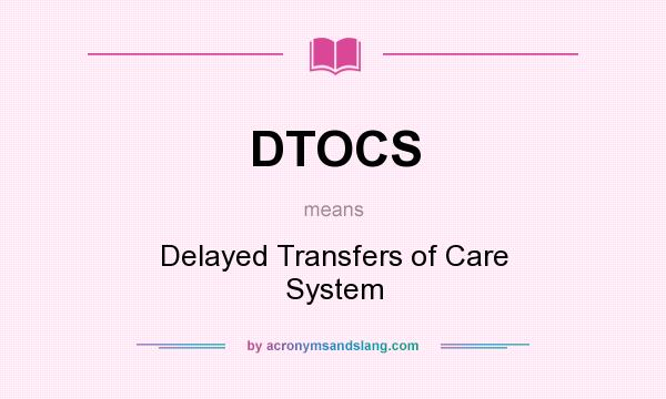 What does DTOCS mean? It stands for Delayed Transfers of Care System