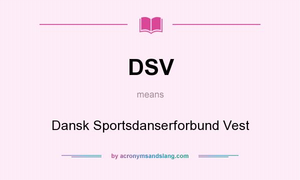 What does DSV mean? It stands for Dansk Sportsdanserforbund Vest