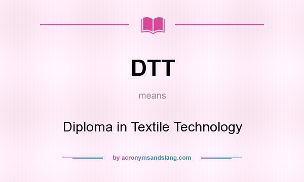 What does DTT mean? It stands for Diploma in Textile Technology