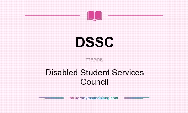 What does DSSC mean? It stands for Disabled Student Services Council