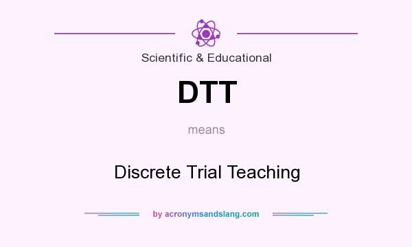 What does DTT mean? It stands for Discrete Trial Teaching