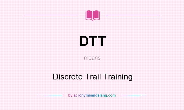 What does DTT mean? It stands for Discrete Trail Training