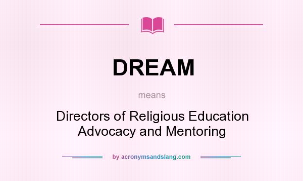 What does DREAM mean? It stands for Directors of Religious Education Advocacy and Mentoring
