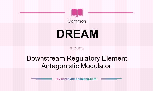 What does DREAM mean? It stands for Downstream Regulatory Element Antagonistic Modulator