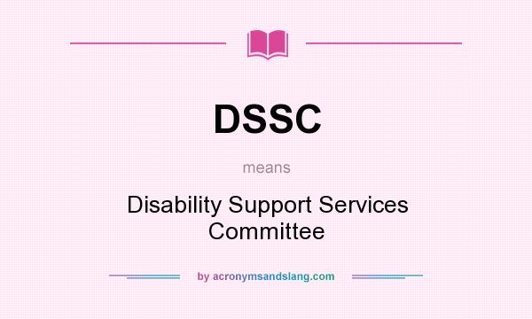 What does DSSC mean? It stands for Disability Support Services Committee