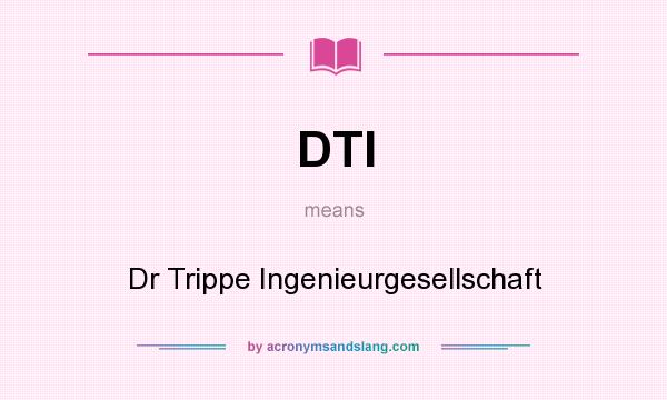What does DTI mean? It stands for Dr Trippe Ingenieurgesellschaft