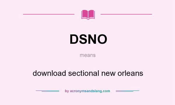 What does DSNO mean? It stands for download sectional new orleans