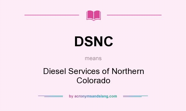 What does DSNC mean? It stands for Diesel Services of Northern Colorado