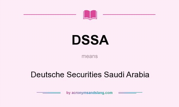 What does DSSA mean? It stands for Deutsche Securities Saudi Arabia