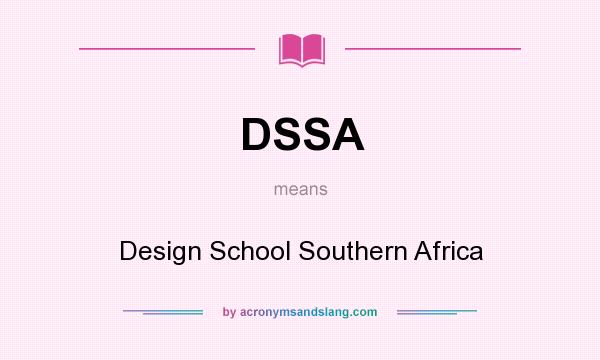 What does DSSA mean? It stands for Design School Southern Africa