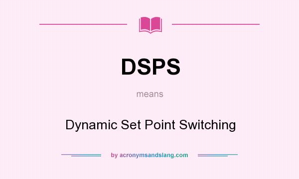 What does DSPS mean? It stands for Dynamic Set Point Switching