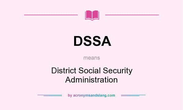 What does DSSA mean? It stands for District Social Security Administration