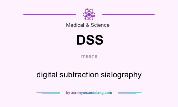 What does DSS mean? It stands for digital subtraction sialography