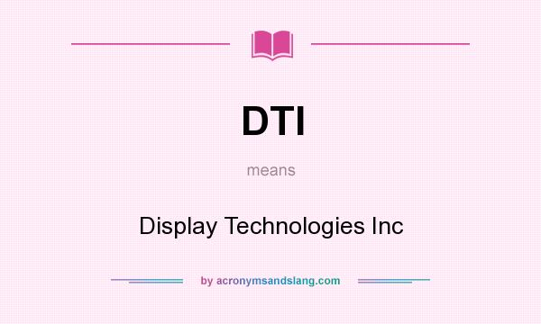 What does DTI mean? It stands for Display Technologies Inc
