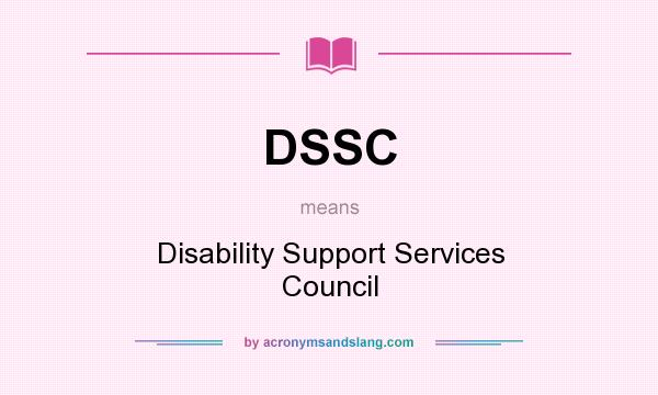 What does DSSC mean? It stands for Disability Support Services Council