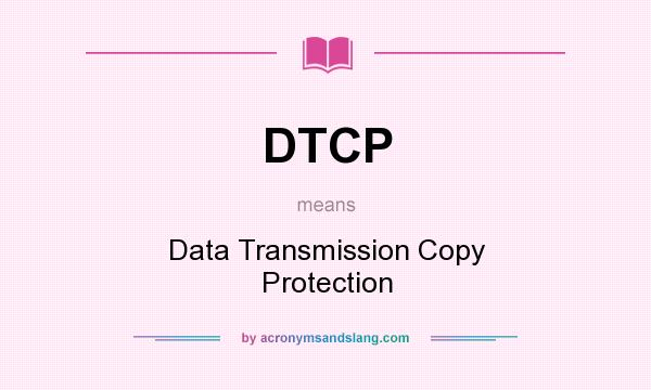 What does DTCP mean? It stands for Data Transmission Copy Protection