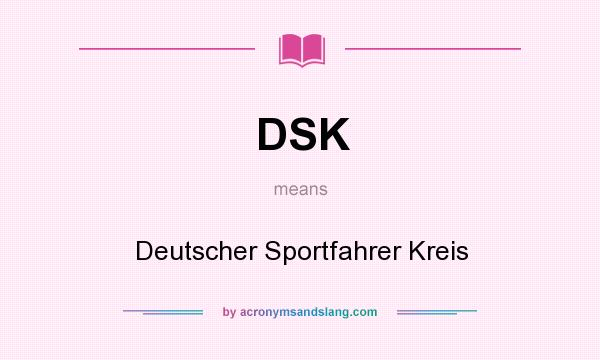 What does DSK mean? It stands for Deutscher Sportfahrer Kreis