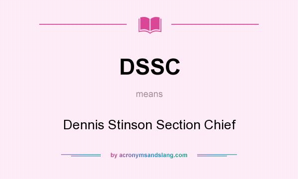 What does DSSC mean? It stands for Dennis Stinson Section Chief