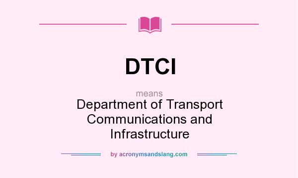 What does DTCI mean? It stands for Department of Transport Communications and Infrastructure