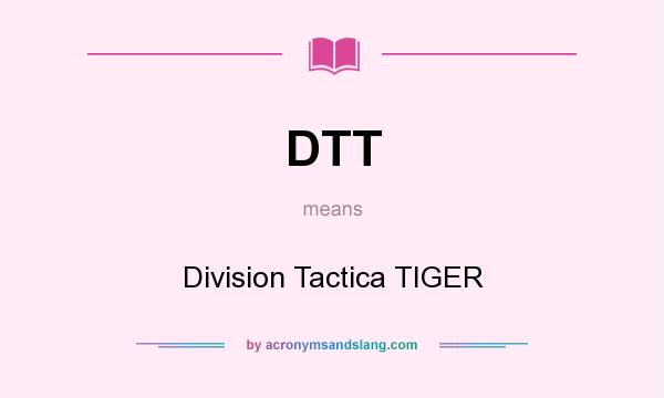 What does DTT mean? It stands for Division Tactica TIGER
