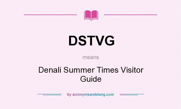 What does DSTVG mean? It stands for Denali Summer Times Visitor Guide